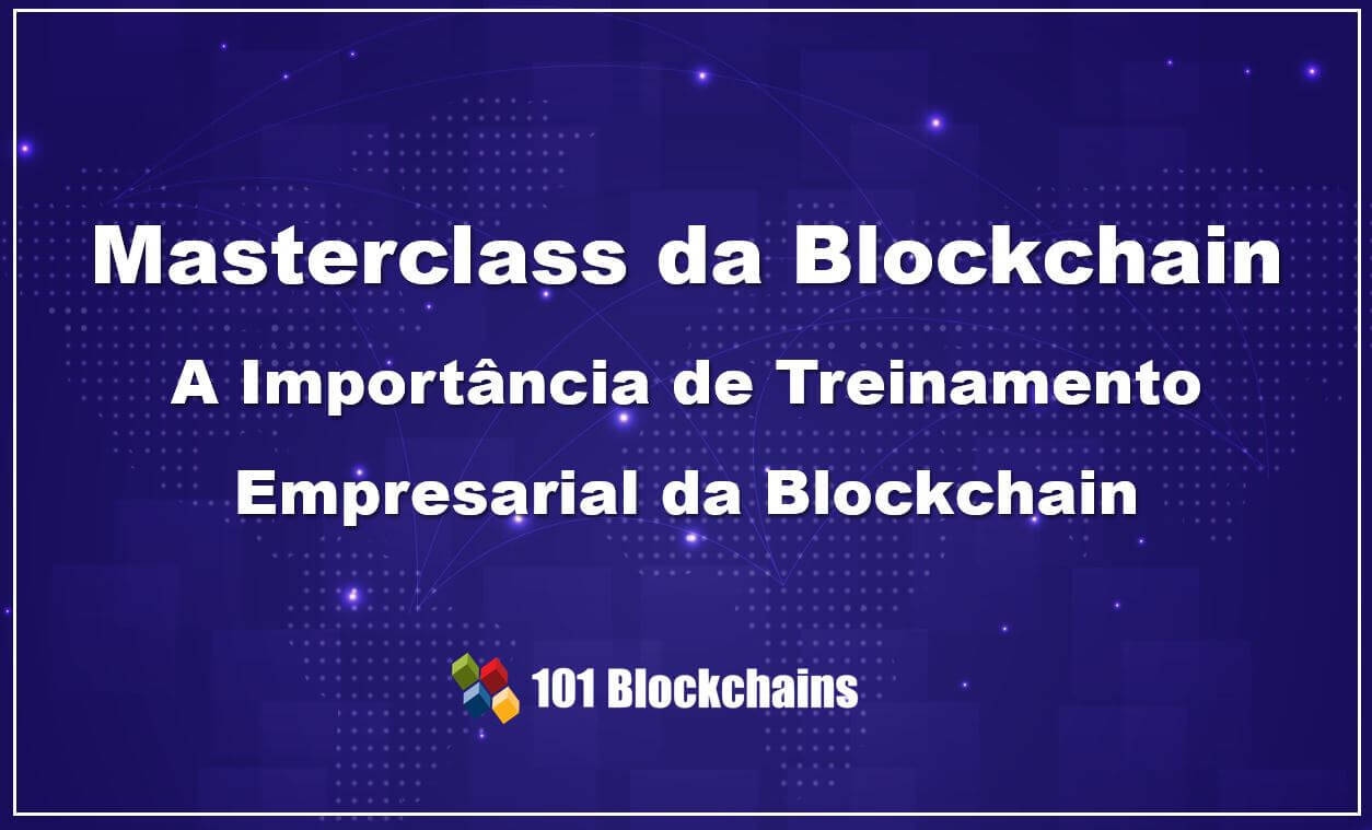 Masterclass da Blockchain A Importancia de Treinamento Empresarial da Blockchain