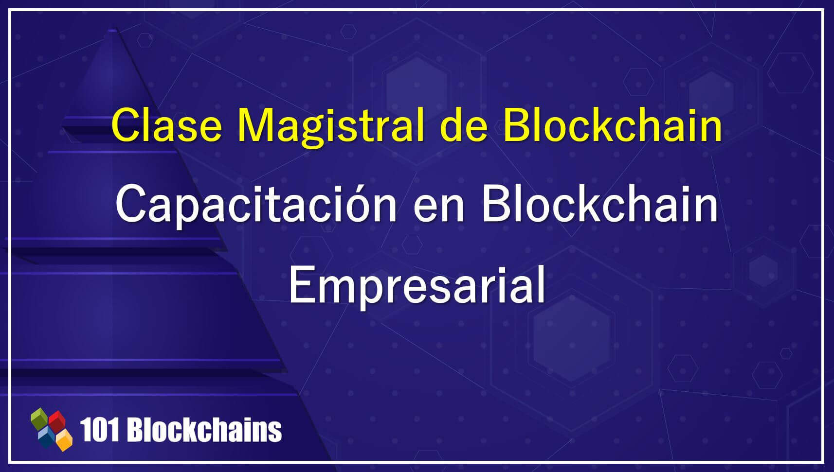 Clase Magistral de Blockchain Capacitación en Blockchain Empresarial