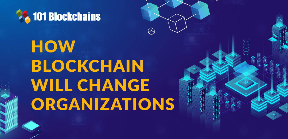 How Blockchain Will Change Organizations