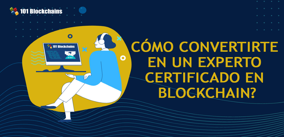 COMO CONVERTIRTE EN UN EXPERTO CERTIFICADO EN BLOCKCHAIN