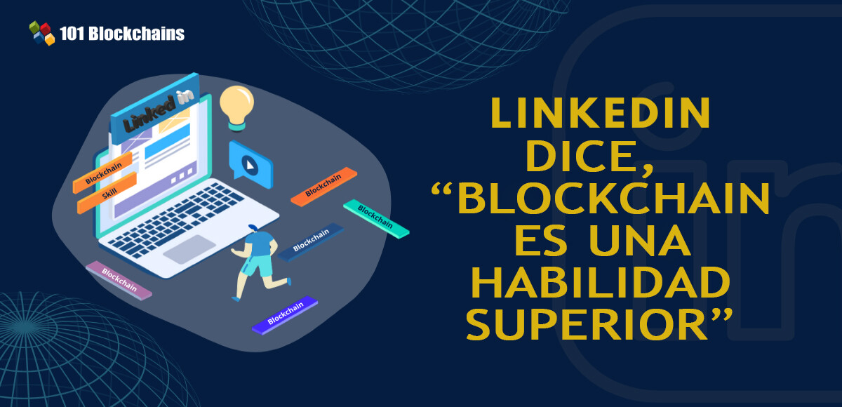 LINKEDIN DICE BLOCKCHAIN ES UNA HABILIDAD SUPERIOR