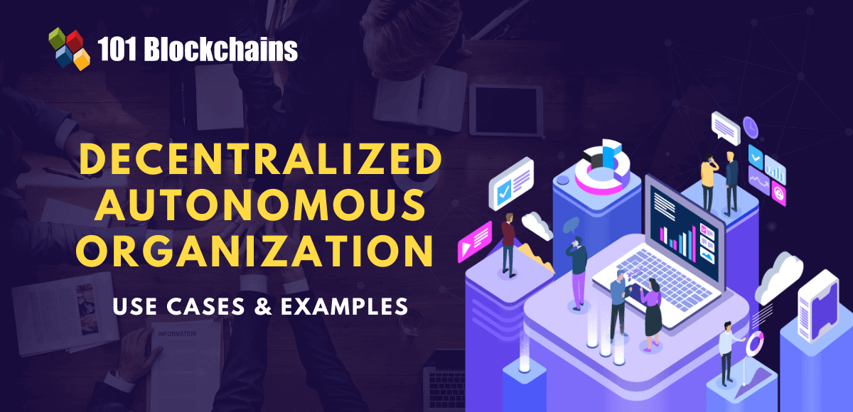 Top Decentralized Autonomous Organization (DAO) Use Cases & Examples